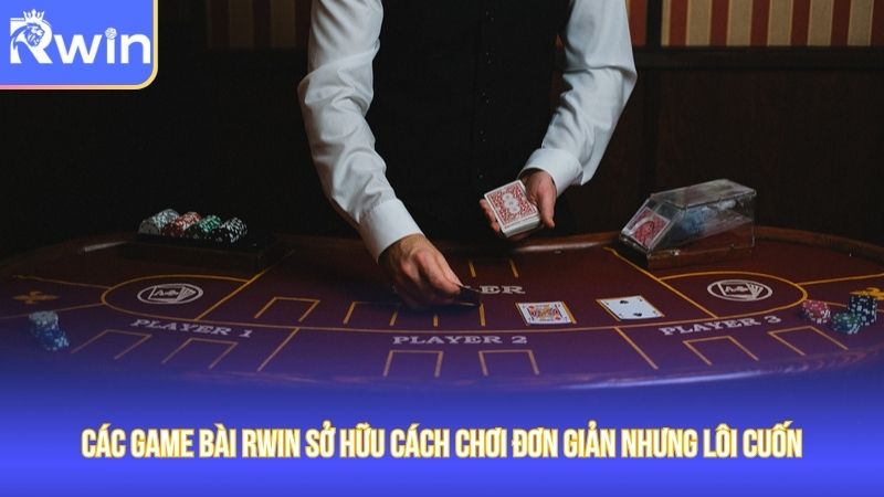 Các tựa game bài phổ biến với cách chơi đơn giản nhưng thú vị