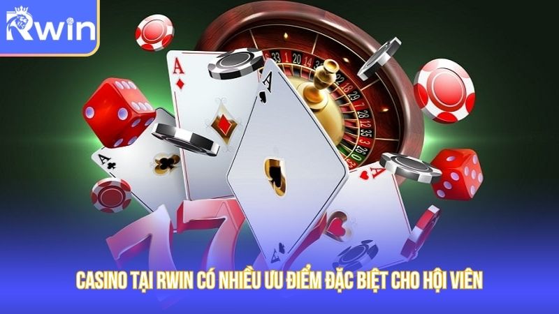 Casino tại Rwin có nhiều ưu điểm đặc biệt cho hội viên