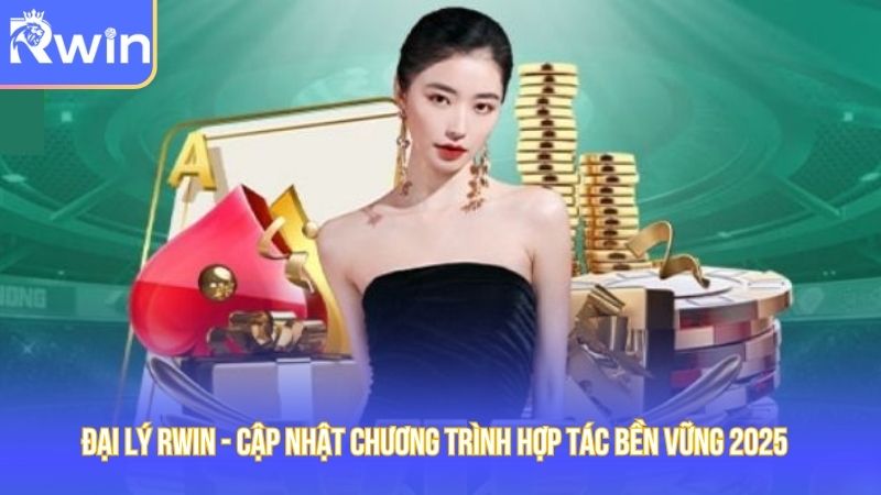 Đại Lý Rwin - Cập Nhật Chương Trình Hợp Tác Bền Vững 2025