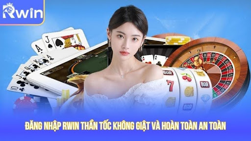 Đăng Nhập Rwin Thần Tốc Không Giật Và Hoàn Toàn An Toàn