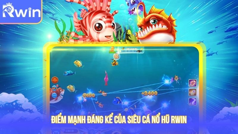 Điểm mạnh đáng kể của siêu cá nổ hũ Rwin