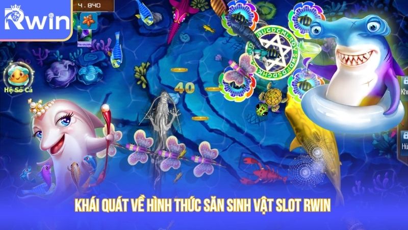 Khái quát về hình thức săn sinh vật slot Rwin