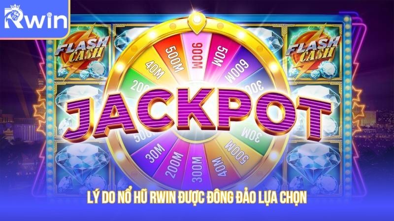 Ưu điểm của nổ hũ Rwin được nhiều người chơi lựa chọn
