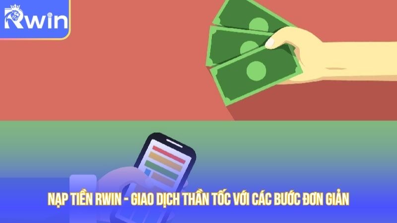 Nạp Tiền Rwin - Giao Dịch Thần Tốc Với Các Bước Đơn Giản