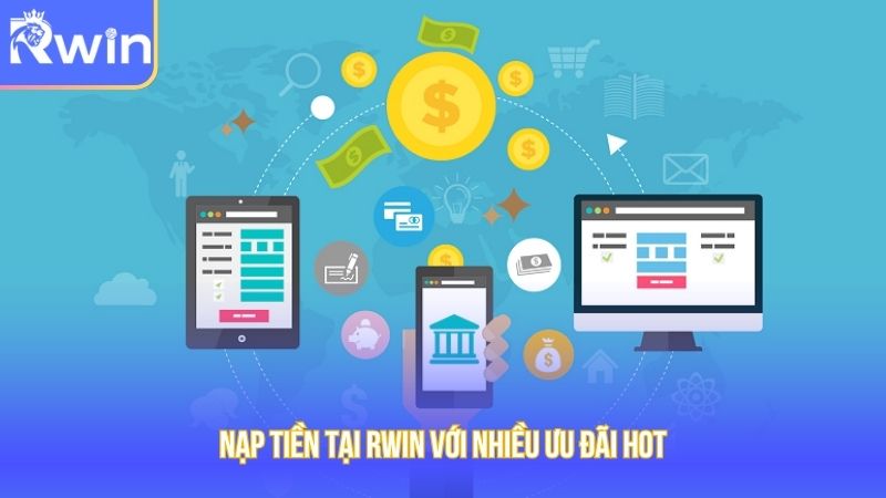 Nạp tiền tại Rwin với nhiều ưu đãi hot