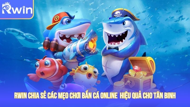 Chia sẻ các mẹo chơi bắn cá online hiệu quả cho tân binh