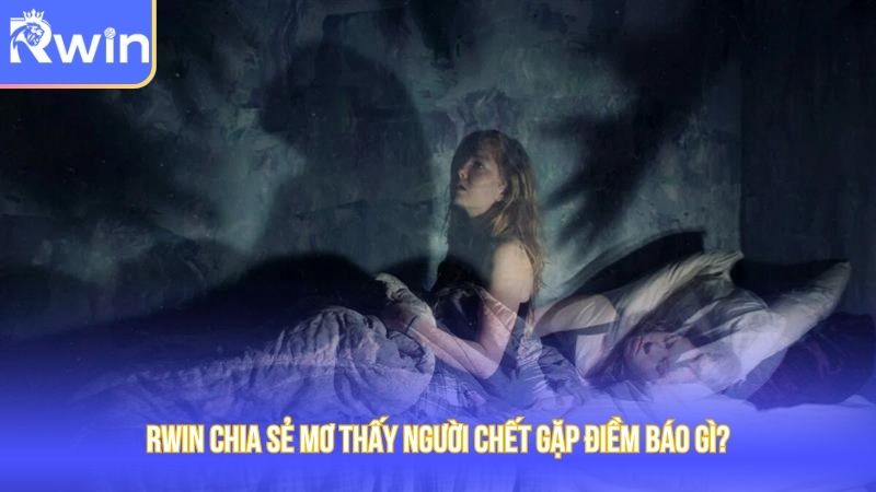 Rwin chia sẻ về điềm báo khi mộng gặp người chết
