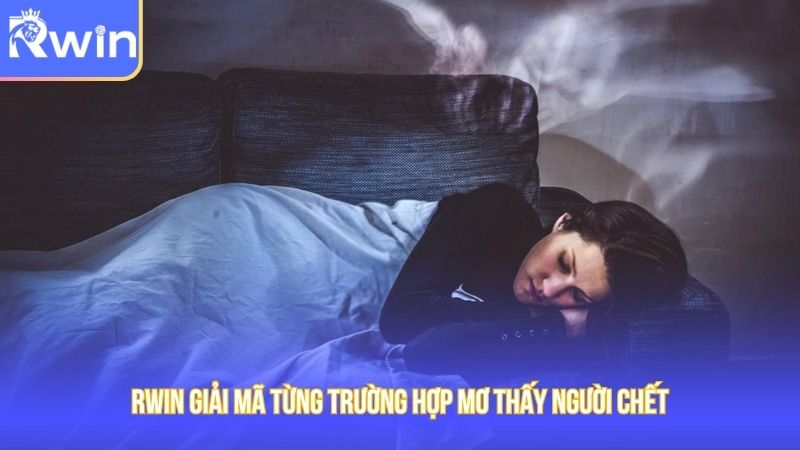 Rwin giải mã chiêm bao gặp người đã khuất