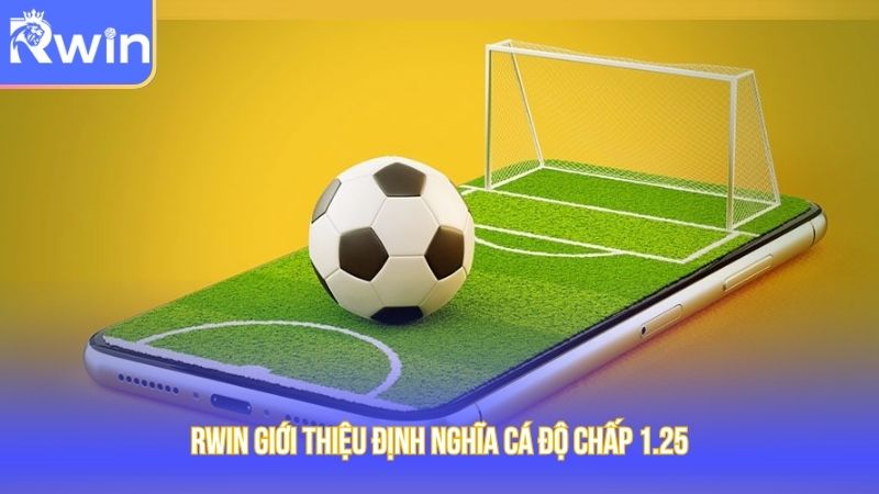 Rwin giới thiệu định nghĩa cá độ chấp 1.25