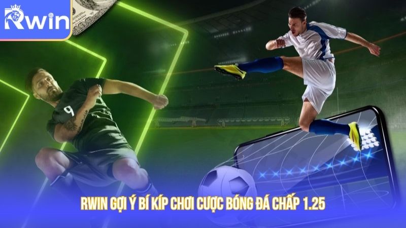 Rwin gợi ý bí kíp chơi cược bóng đá chấp 1.25