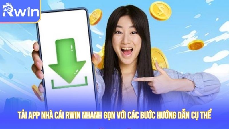 Tải app nhà cái Rwin nhanh gọn với các bước hướng dẫn cụ thể