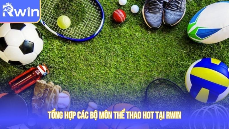 Tổng hợp các bộ môn thể thao hot tại Rwin